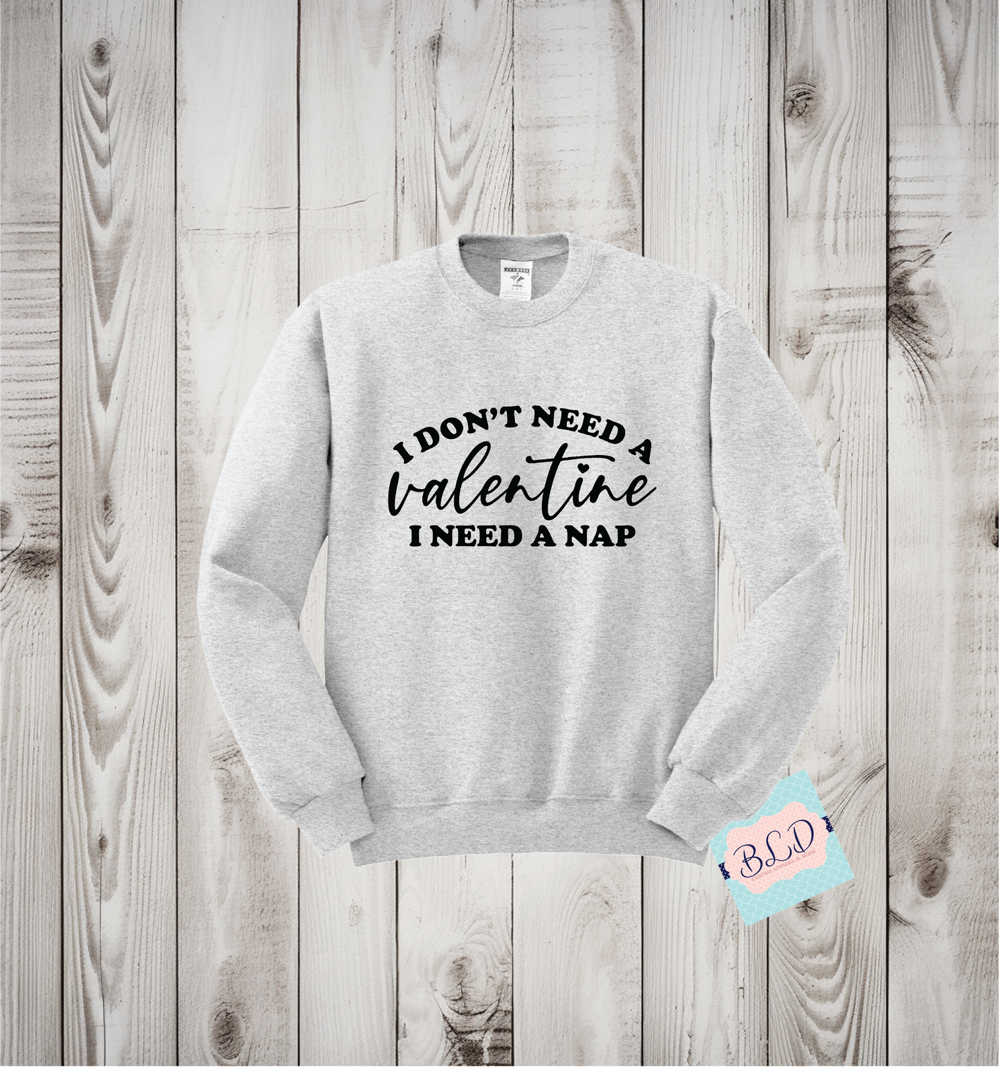 I don't Need a Valentine, I need a nap (Black)  Adult Valentine's Crewneck Sweatshirt