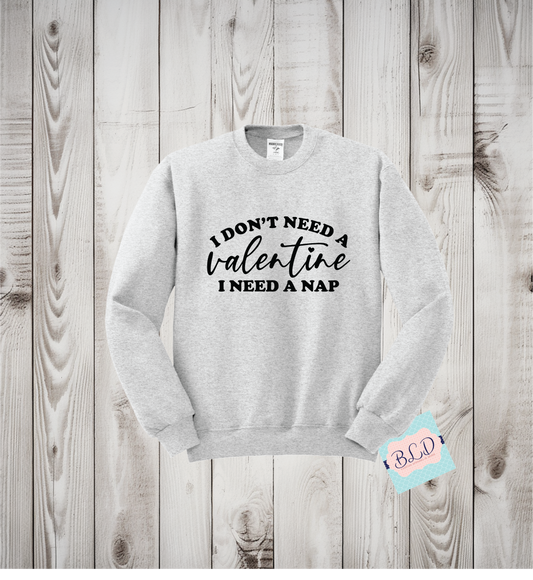 I don't Need a Valentine, I need a nap (Black)  Adult Valentine's Crewneck Sweatshirt