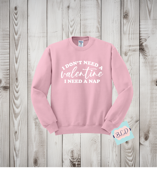 I don't Need a Valentine, I need a nap (White)  Adult  Valentine's Crewneck Sweatshirt