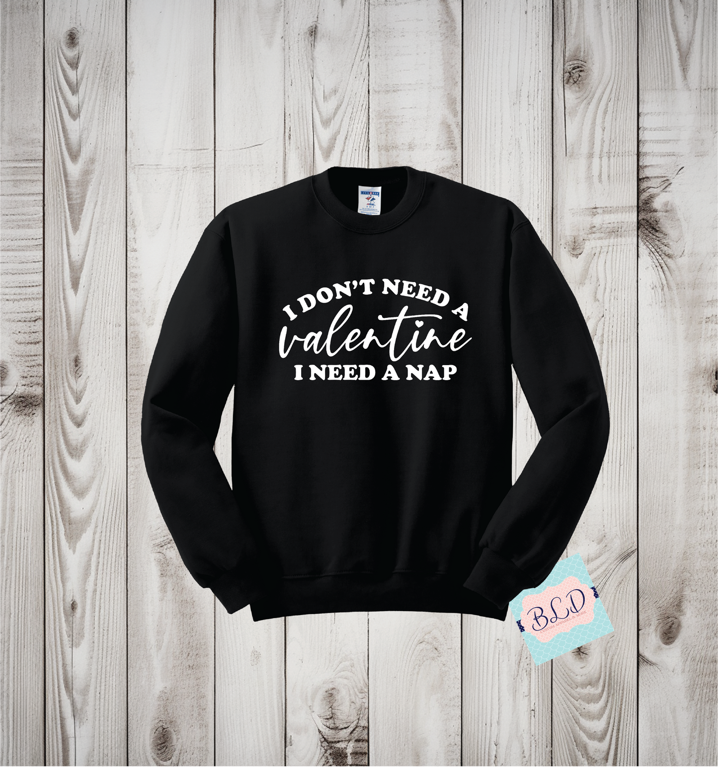 I don't Need a Valentine, I need a nap (White)  Adult  Valentine's Crewneck Sweatshirt