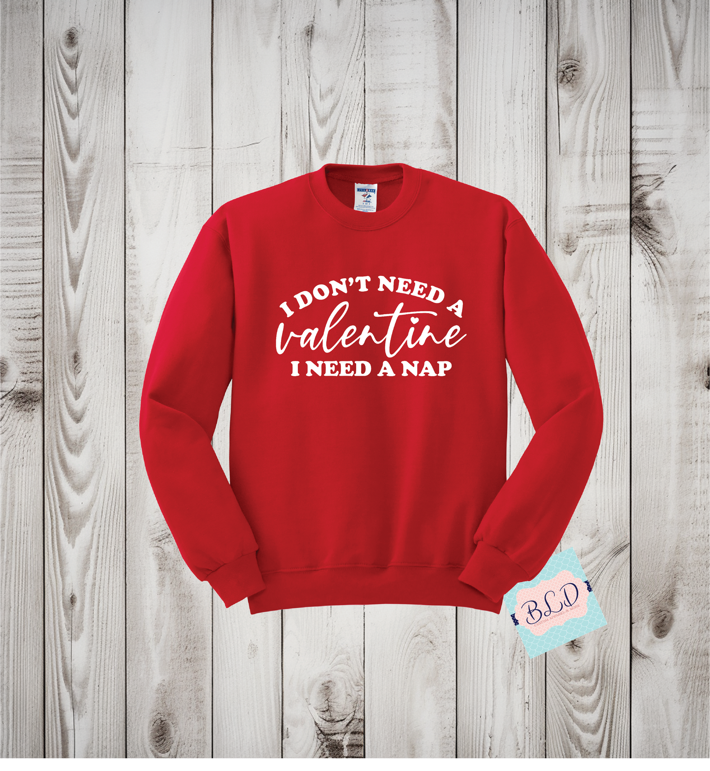 I don't Need a Valentine, I need a nap (White)  Adult  Valentine's Crewneck Sweatshirt